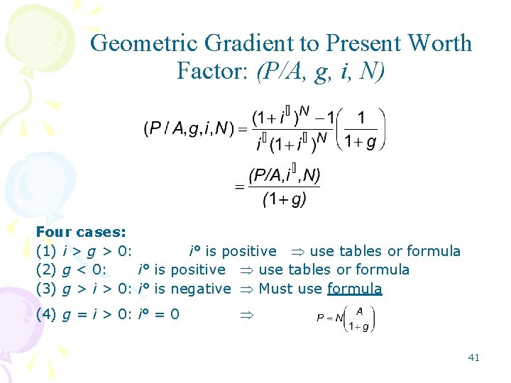 Geometric Gradient to Present Worth Factor: (P/A, g, i, N) Four cases: (1) i Geometric Gradient to Present Worth Factor: (P/A, g, i, N) Four cases: (1) i
