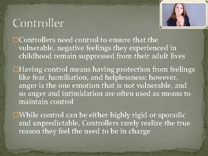 Controller �Controllers need control to ensure that the vulnerable, negative feelings they experienced in