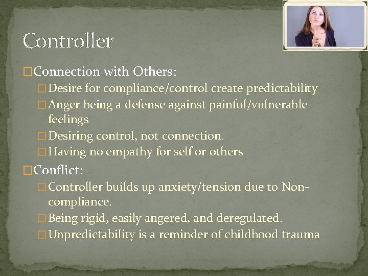Controller �Connection with Others: � Desire for compliance/control create predictability � Anger being a