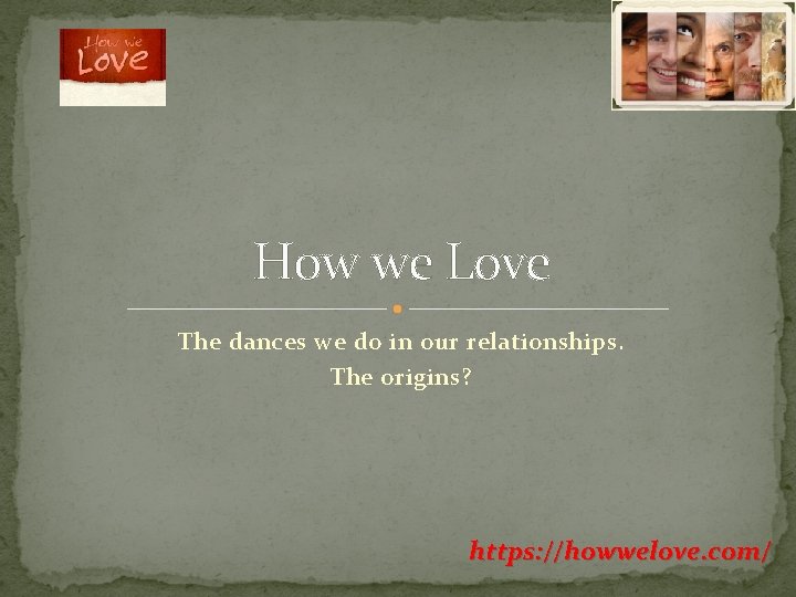 How we Love The dances we do in our relationships. The origins? https: //howwelove.