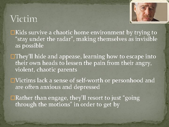 Victim �Kids survive a chaotic home environment by trying to “stay under the radar”,