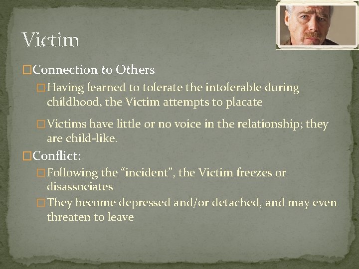 Victim �Connection to Others � Having learned to tolerate the intolerable during childhood, the