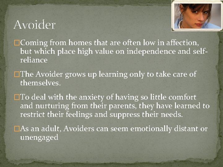 Avoider �Coming from homes that are often low in affection, but which place high