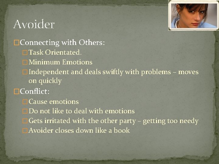 Avoider �Connecting with Others: � Task Orientated. � Minimum Emotions � Independent and deals
