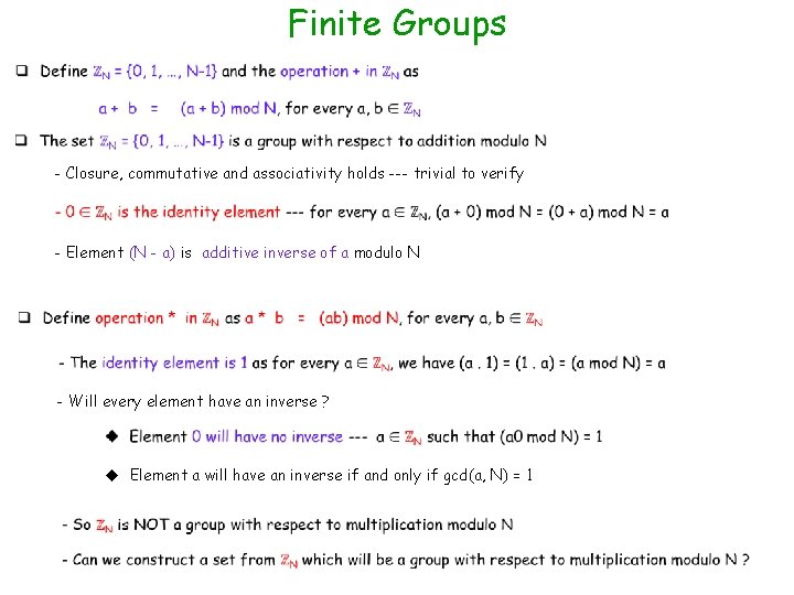 Finite Groups - Closure, commutative and associativity holds --- trivial to verify - Element