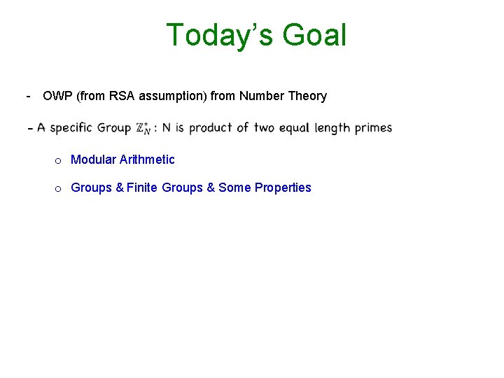 Today’s Goal - OWP (from RSA assumption) from Number Theory o Modular Arithmetic o