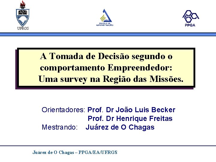 UFRGS A Tomada de Decisão segundo o comportamento Empreendedor: Uma survey na Região das