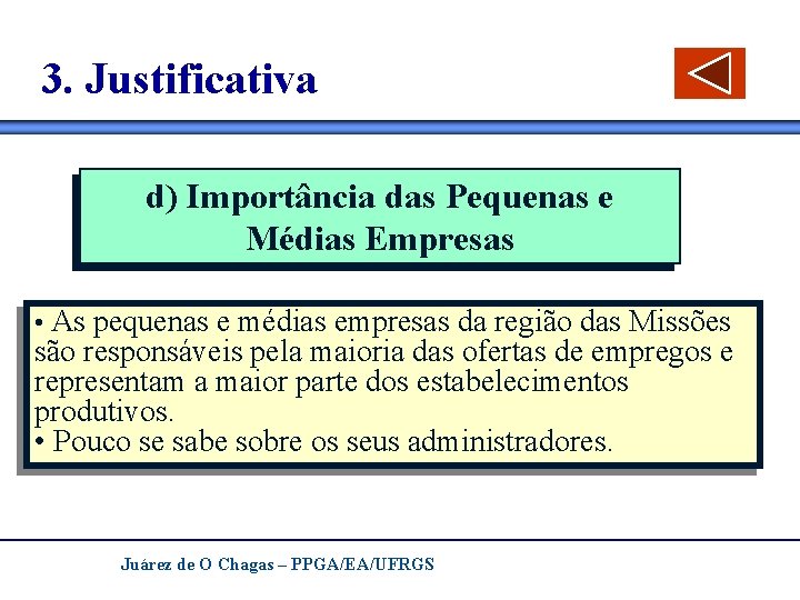 3. Justificativa d) Importância das Pequenas e Médias Empresas • As pequenas e médias