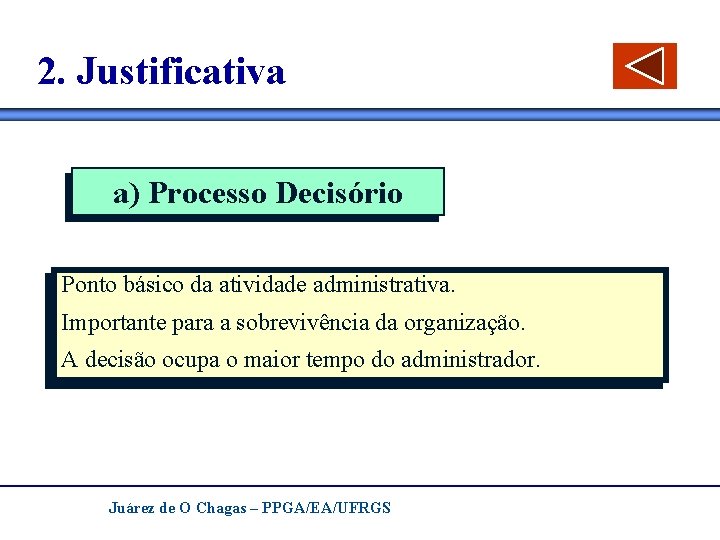 2. Justificativa a) Processo Decisório Ponto básico da atividade administrativa. Importante para a sobrevivência