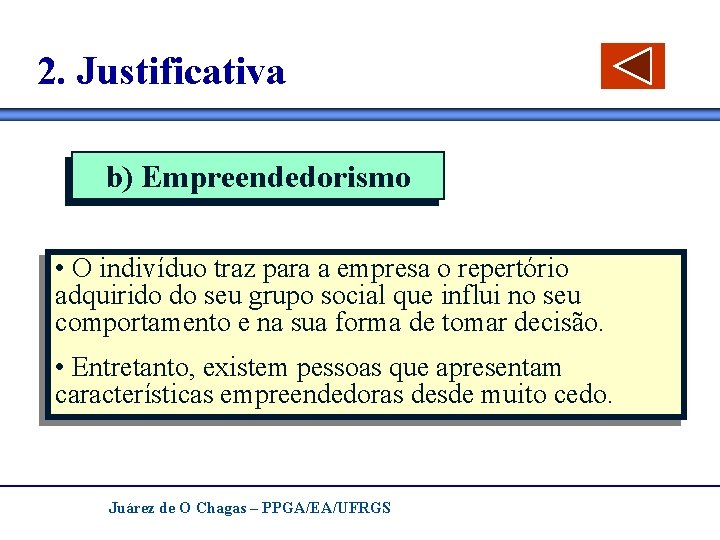 2. Justificativa b) Empreendedorismo • O indivíduo traz para a empresa o repertório adquirido