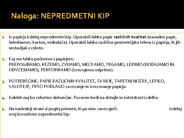 Naloga: NEPREDMETNI KIP 1. Iz papirja izdelaj nepredmetni kip. Uporabiš lahko papir različnih kvalitet