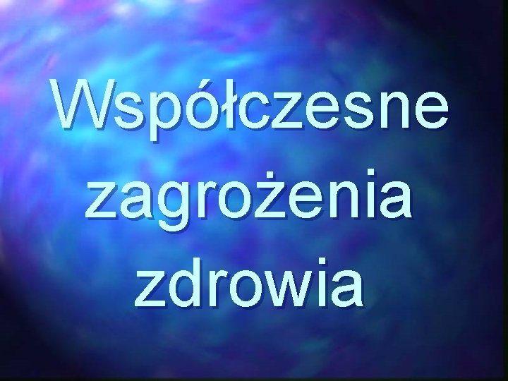 Współczesne zagrożenia zdrowia 