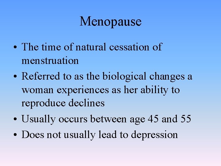 Menopause • The time of natural cessation of menstruation • Referred to as the