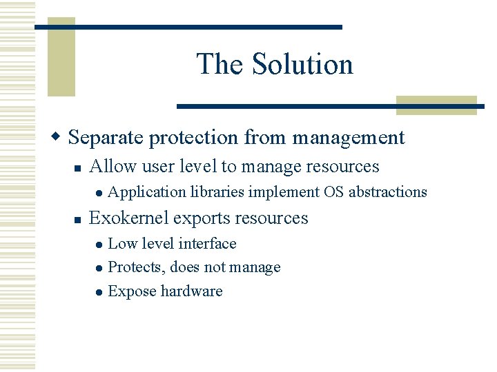 The Solution w Separate protection from management n Allow user level to manage resources