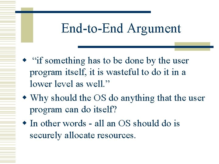 End-to-End Argument w “if something has to be done by the user program itself,