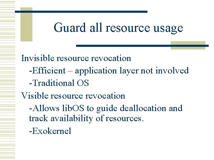 Guard all resource usage Invisible resource revocation -Efficient – application layer not involved -Traditional