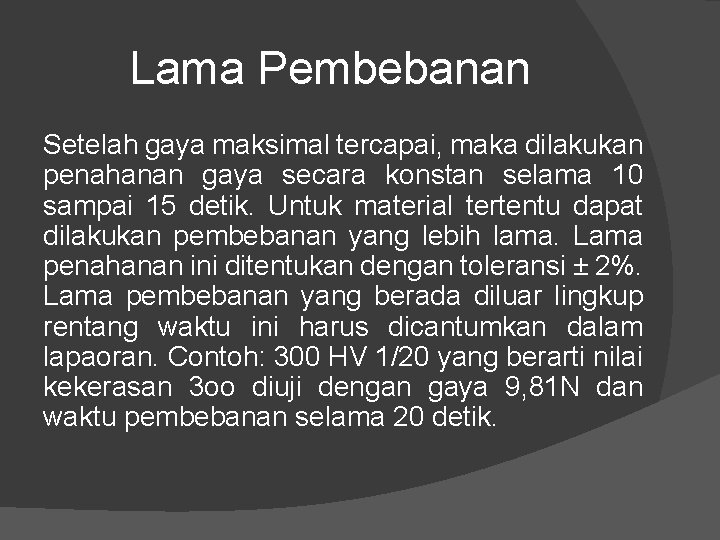 Lama Pembebanan Setelah gaya maksimal tercapai, maka dilakukan penahanan gaya secara konstan selama 10