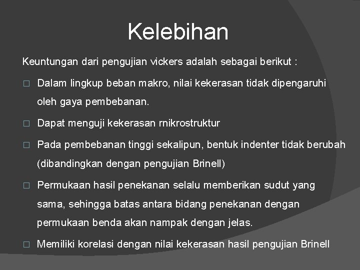 Kelebihan Keuntungan dari pengujian vickers adalah sebagai berikut : � Dalam lingkup beban makro,