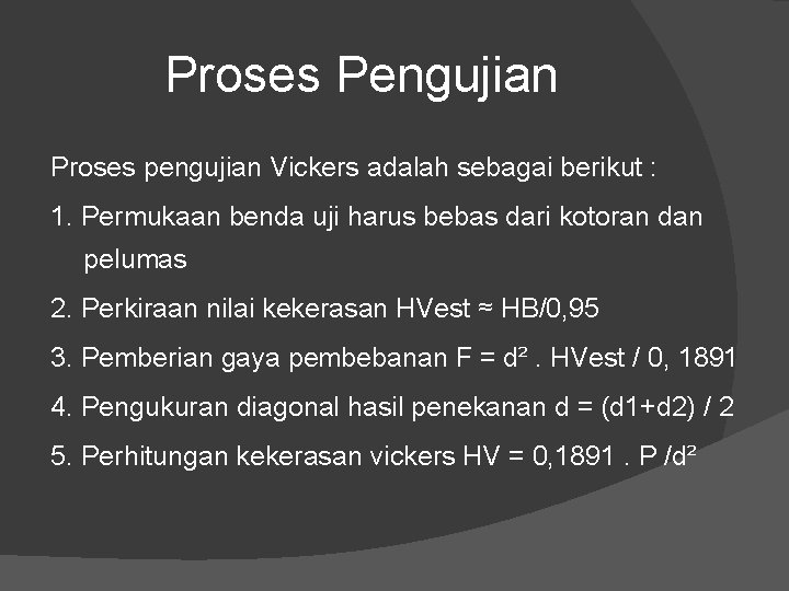 Proses Pengujian Proses pengujian Vickers adalah sebagai berikut : 1. Permukaan benda uji harus