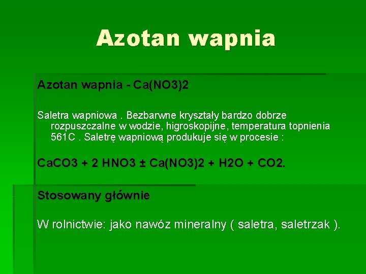 Azotan wapnia - Ca(NO 3)2 Saletra wapniowa. Bezbarwne kryształy bardzo dobrze rozpuszczalne w wodzie,