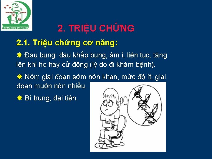 2. TRIỆU CHỨNG 2. 1. Triệu chứng cơ năng: Đau bụng: đau khắp bụng,