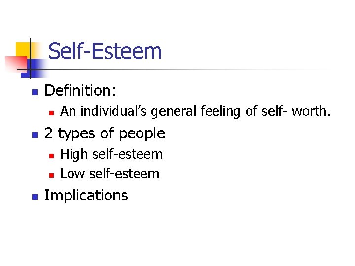 Self-Esteem n Definition: n n 2 types of people n n n An individual’s
