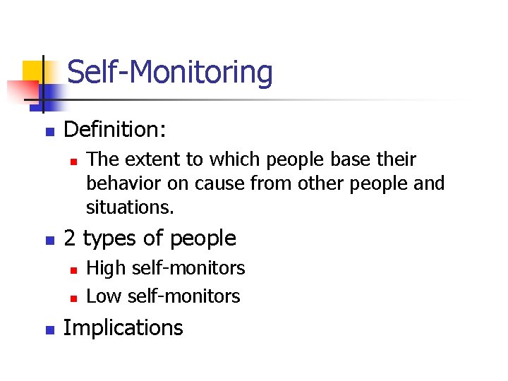 Self-Monitoring n Definition: n n 2 types of people n n n The extent