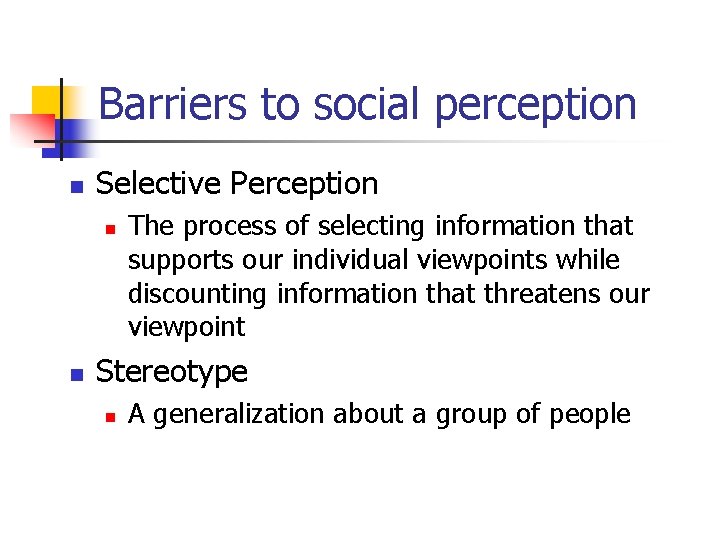 Barriers to social perception n Selective Perception n n The process of selecting information