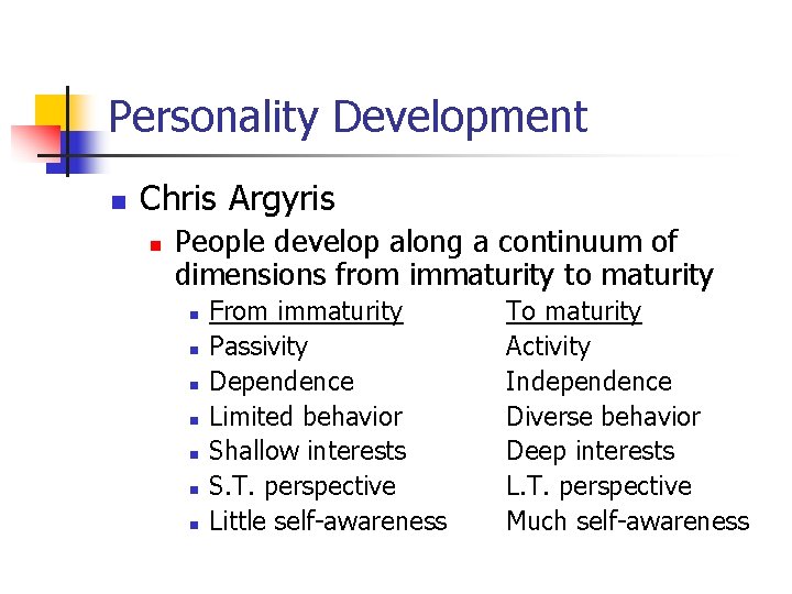 Personality Development n Chris Argyris n People develop along a continuum of dimensions from