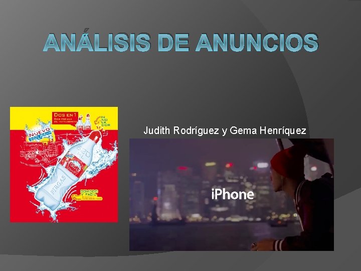 ANÁLISIS DE ANUNCIOS Judith Rodríguez y Gema Henríquez ANÁLISIS DE ANUNCIOS Judith Rodríguez y Gema Henríquez