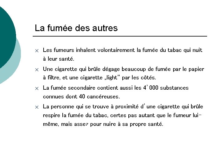 La fumée des autres r Les fumeurs inhalent volontairement la fumée du tabac qui