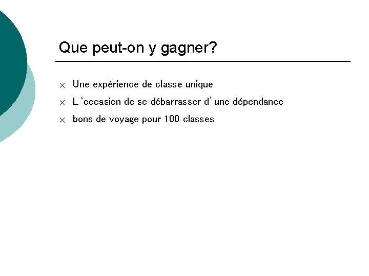 Que peut-on y gagner? r Une expérience de classe unique r L‘occasion de se