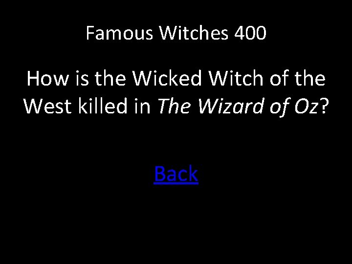 Famous Witches 400 How is the Wicked Witch of the West killed in The