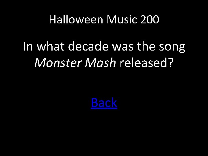 Halloween Music 200 In what decade was the song Monster Mash released? Back 