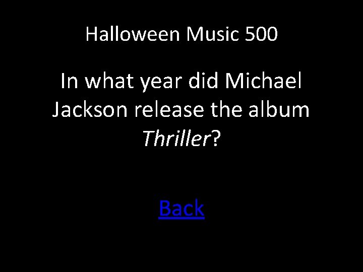 Halloween Music 500 In what year did Michael Jackson release the album Thriller? Back