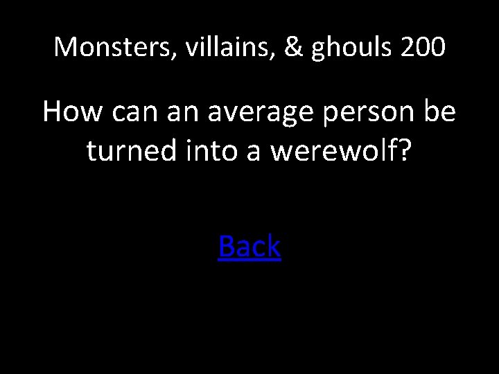 Monsters, villains, & ghouls 200 How can an average person be turned into a