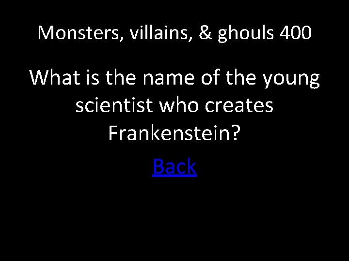 Monsters, villains, & ghouls 400 What is the name of the young scientist who