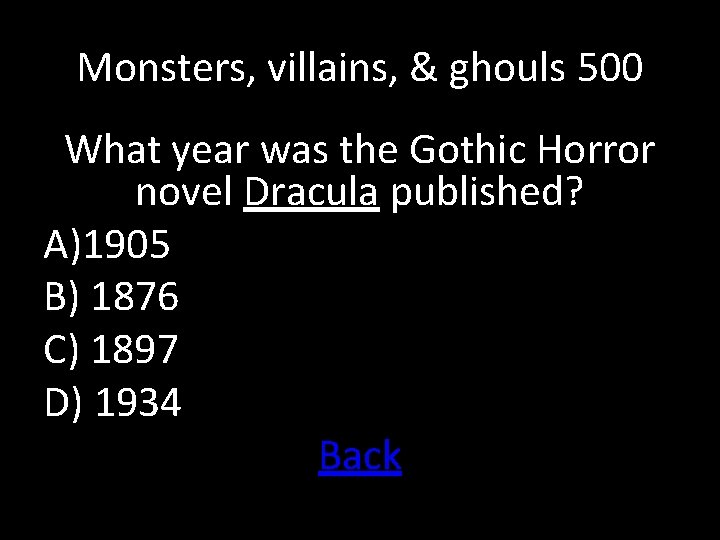 Monsters, villains, & ghouls 500 What year was the Gothic Horror novel Dracula published?