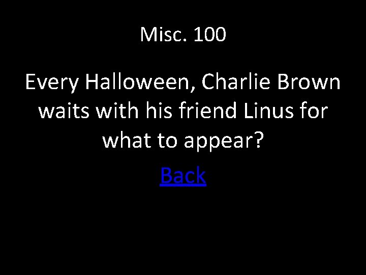 Misc. 100 Every Halloween, Charlie Brown waits with his friend Linus for what to