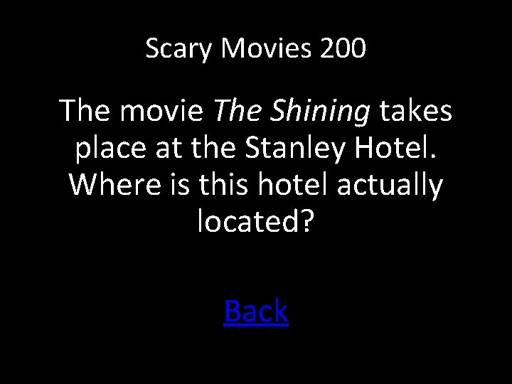 Scary Movies 200 The movie The Shining takes place at the Stanley Hotel. Where