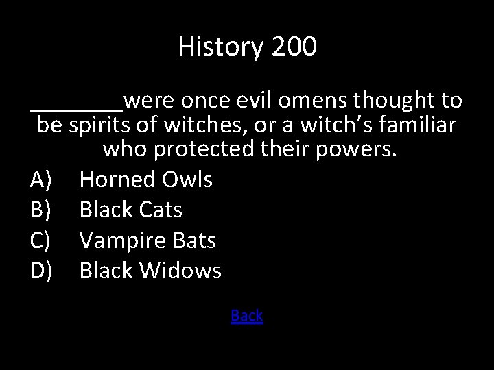 History 200 were once evil omens thought to be spirits of witches, or a