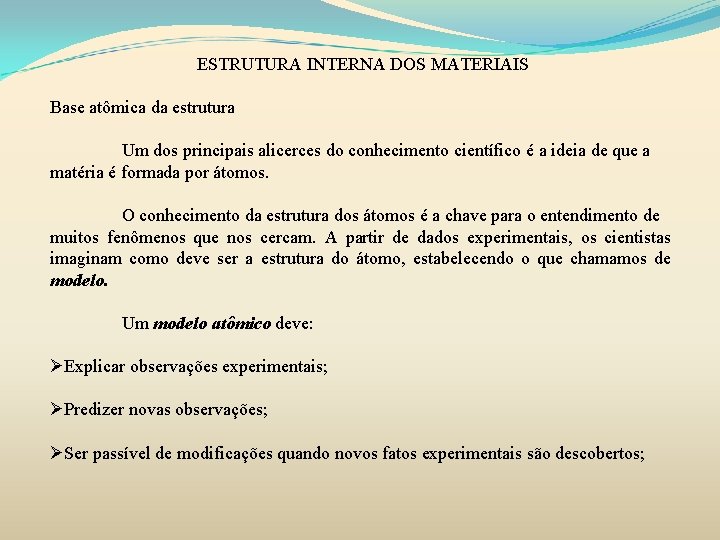 ESTRUTURA INTERNA DOS MATERIAIS Base atômica da estrutura Um dos principais alicerces do conhecimento