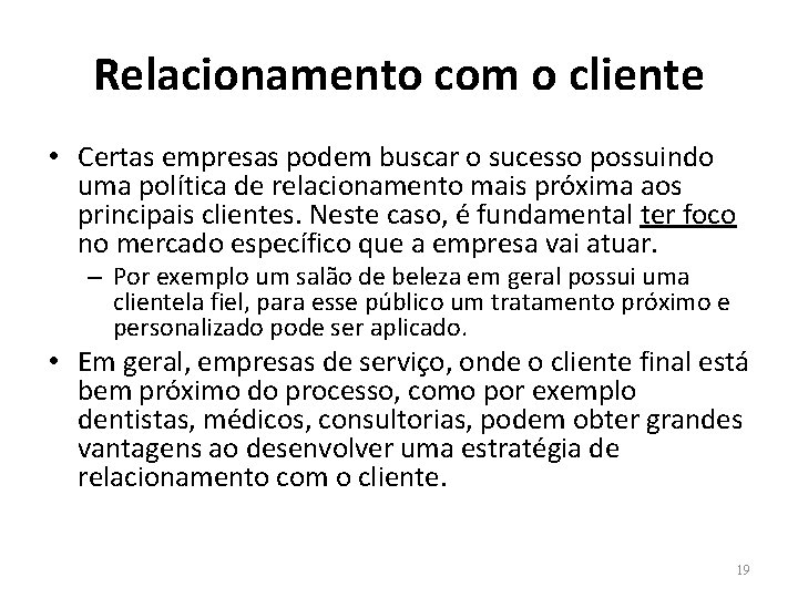 Relacionamento com o cliente • Certas empresas podem buscar o sucesso possuindo uma política