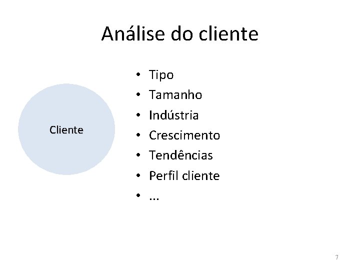 Análise do cliente Cliente • • Tipo Tamanho Indústria Crescimento Tendências Perfil cliente. .