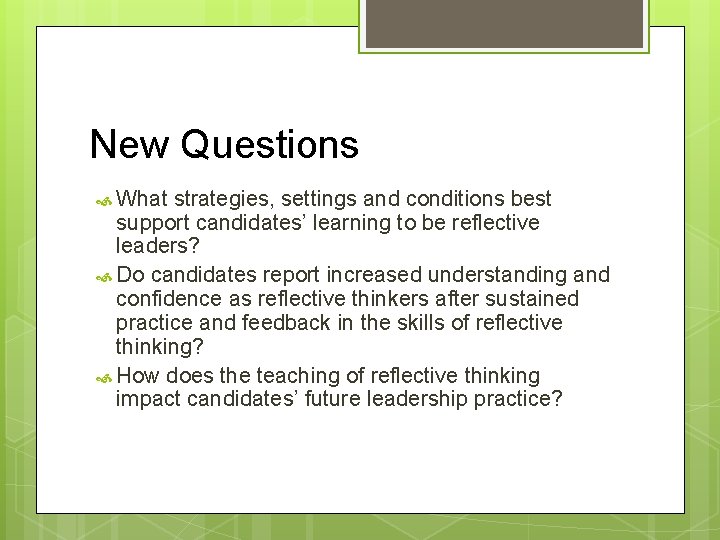 New Questions What strategies, settings and conditions best support candidates’ learning to be reflective