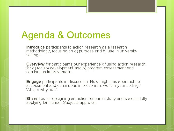 Agenda & Outcomes Introduce participants to action research as a research methodology, focusing on