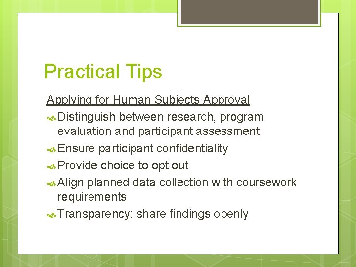 Practical Tips Applying for Human Subjects Approval Distinguish between research, program evaluation and participant