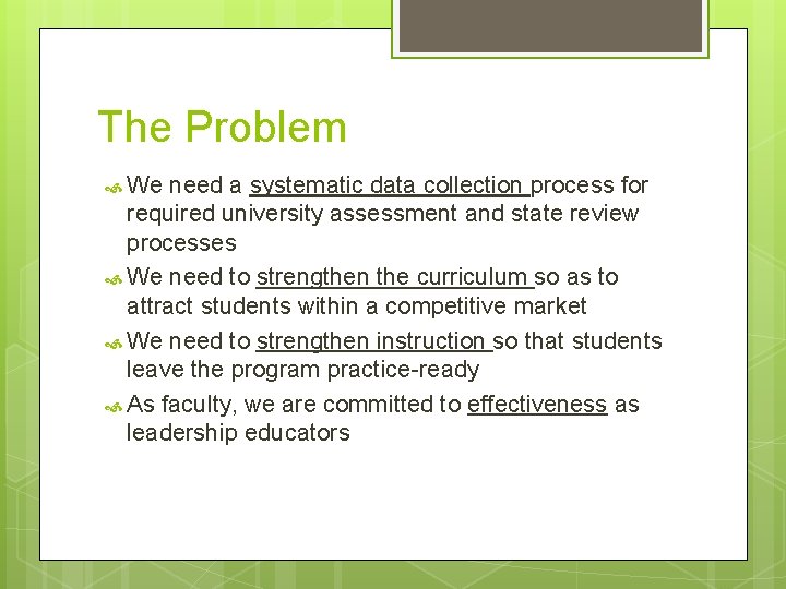 The Problem We need a systematic data collection process for required university assessment and