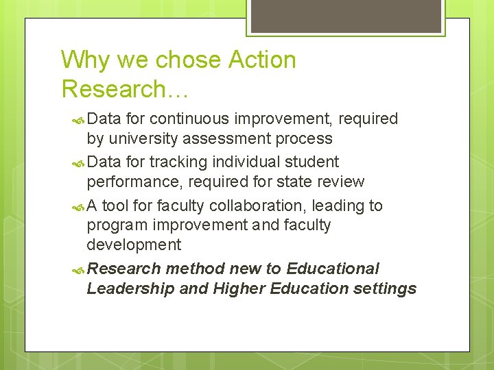 Why we chose Action Research… Data for continuous improvement, required by university assessment process