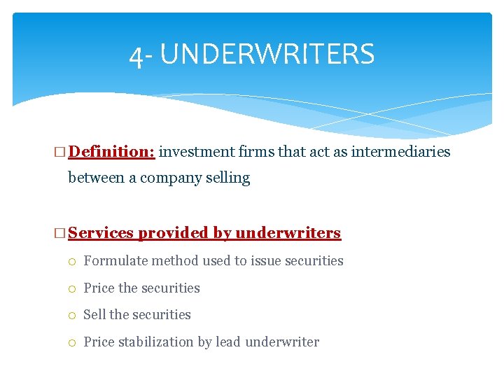 4 - UNDERWRITERS � Definition: investment firms that act as intermediaries between a company